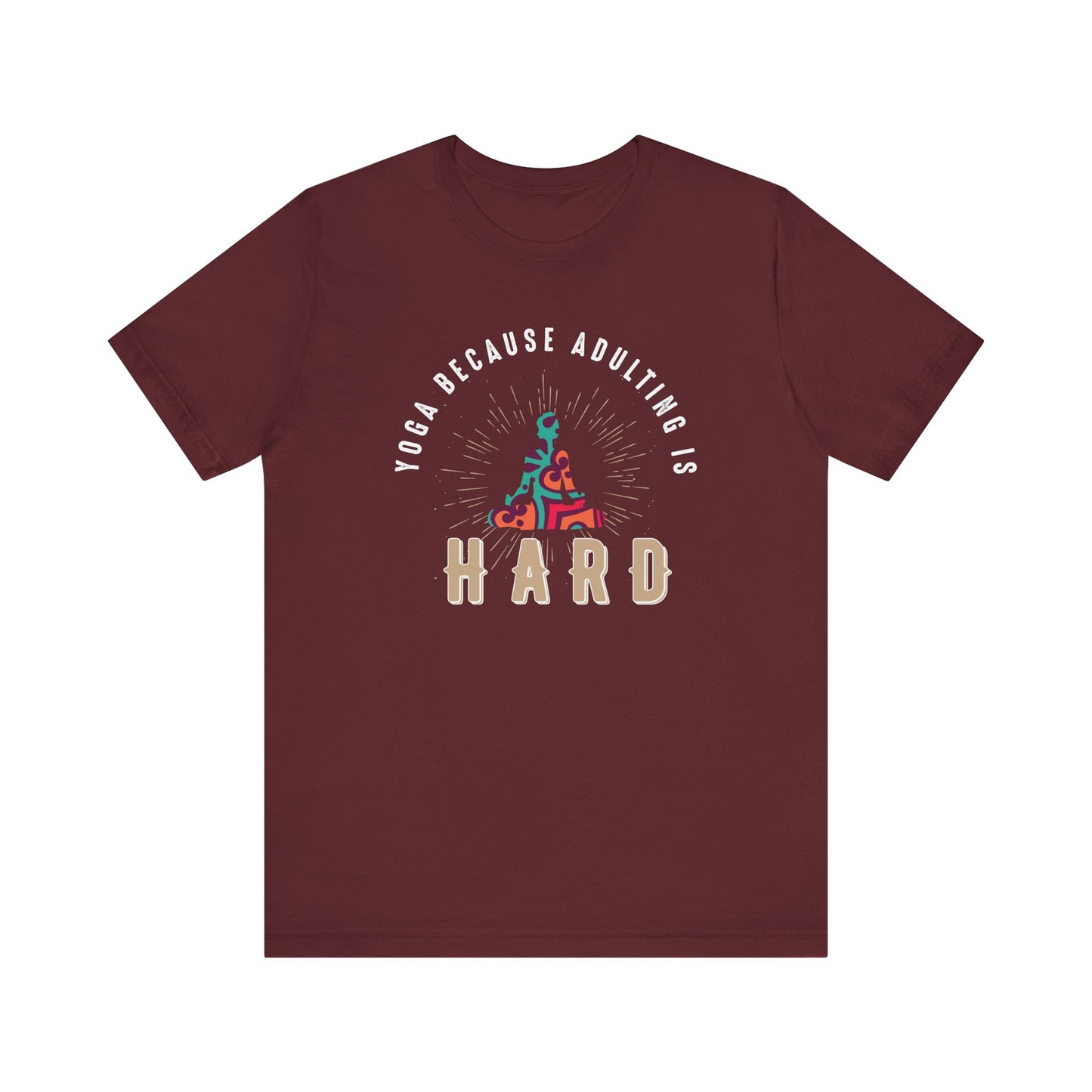 Yoga Because Adulting Is Hard T-shirt, Yoga Tshirt, Calm Shirt, Unisex Shirt, Crewneck Shirt, Short Sleeve Tee, Gift for Him, Gift for Her