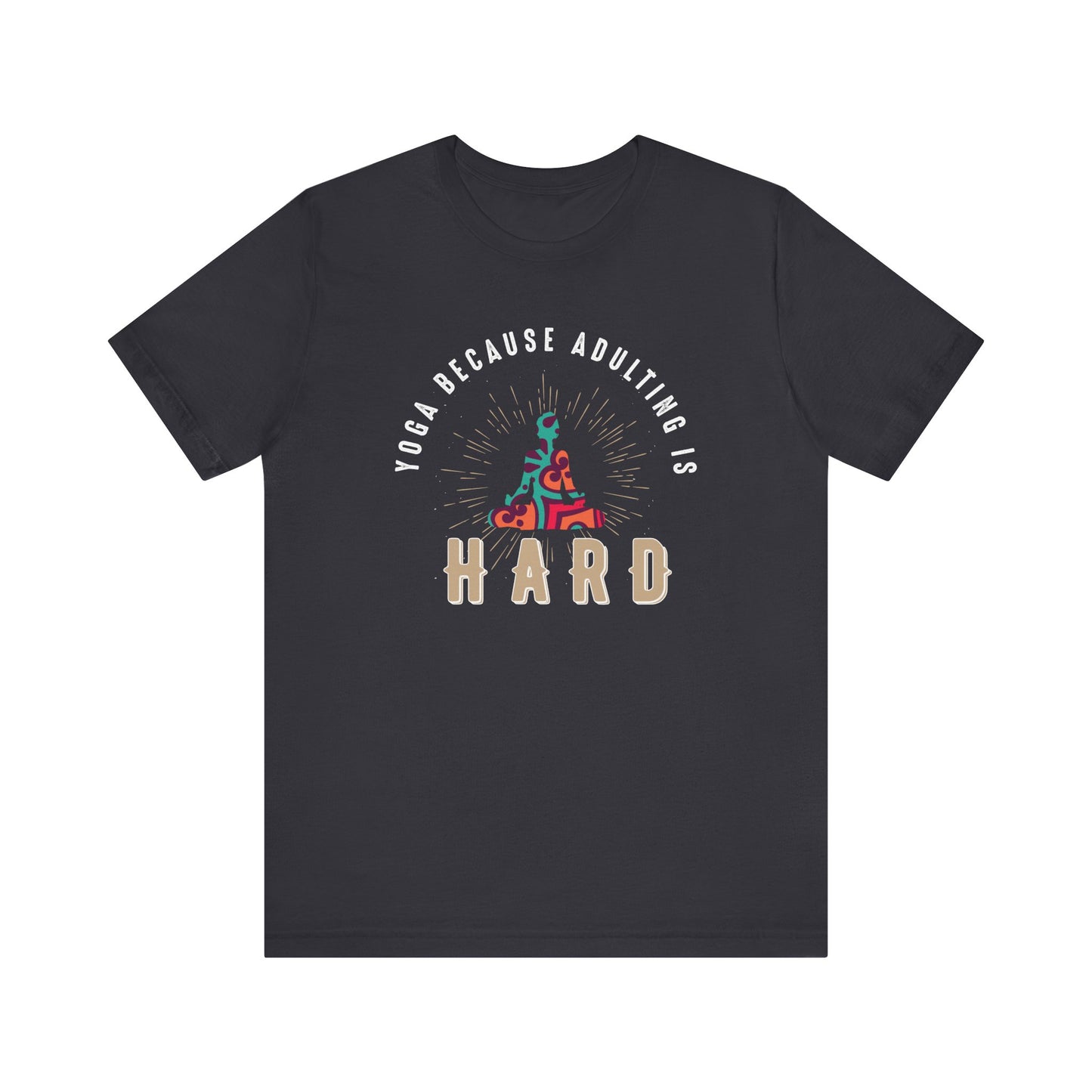 Yoga Because Adulting Is Hard T-shirt, Yoga Tshirt, Calm Shirt, Unisex Shirt, Crewneck Shirt, Short Sleeve Tee, Gift for Him, Gift for Her
