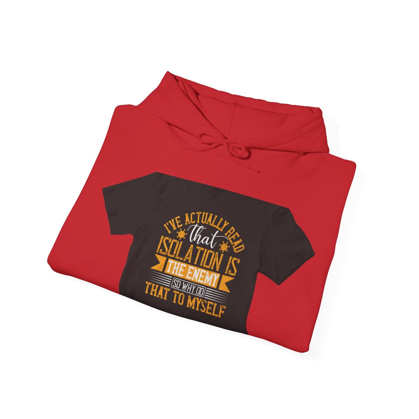 I've actually read that isolation is the enemy, so why do that to myself — Unisex Heavy Blend Hoodie (G18500)