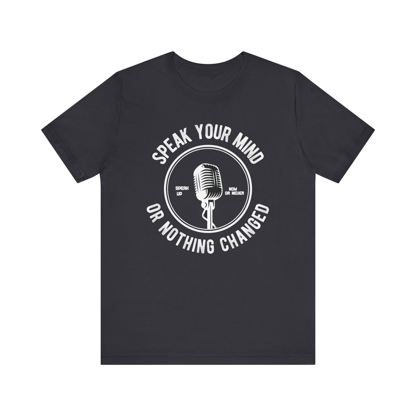 Speak Your Mind T-shirt, Motivational Tshirt, Encourage Shirt, Unisex Shirt, Crewneck Shirt, Short Sleeve Tee, Gift for Him, Gift for Her