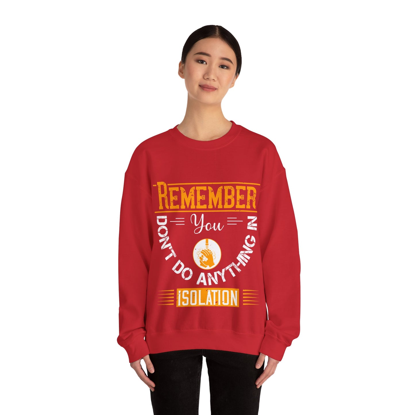 Remember you don't do anything in isolation-011 — Unisex Heavy Blend Crewneck (G18000)
