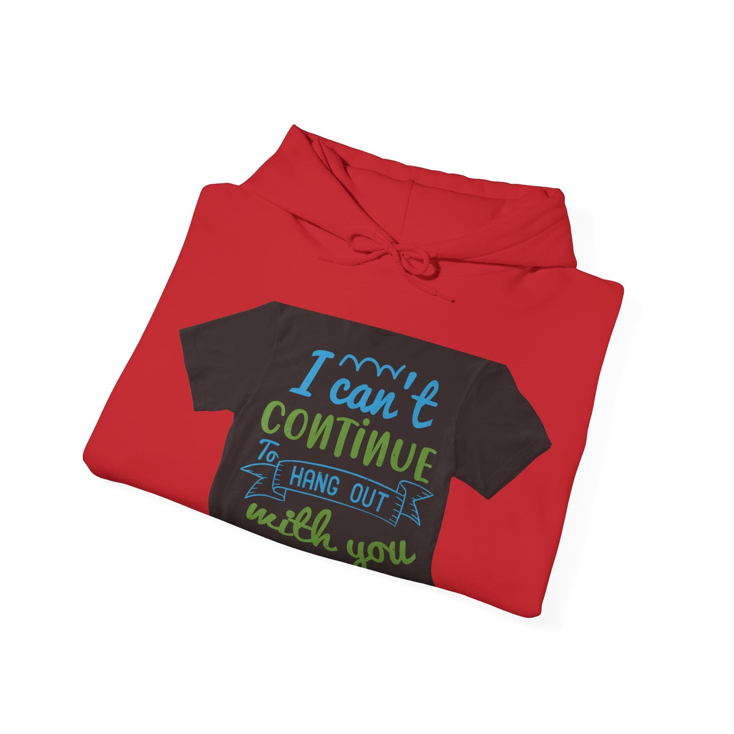 i canΓÇÖt continue to hang out with you — Unisex Heavy Blend Hoodie (G18500)