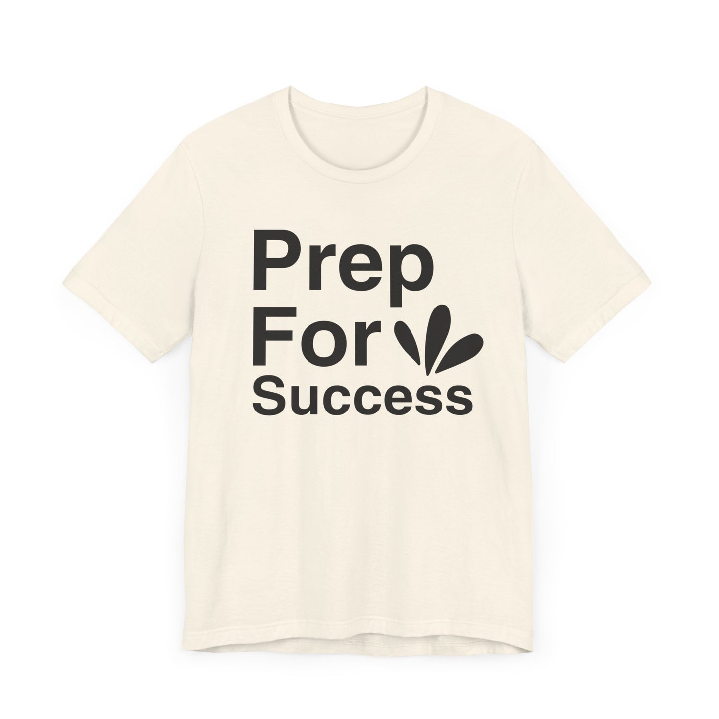 Prep For Success T-shirt, Success Tshirt, Positive Shirt, Sayings Unisex Shirt, Crewneck Shirt, Short Sleeve Tee, Gift for Him, Gift for Her