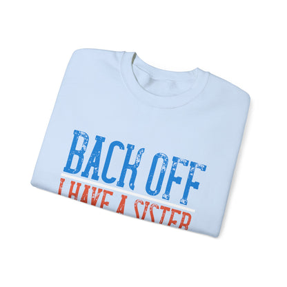 Back off. I have a sister and IΓÇÖm not afraid to use her-01 — Unisex Heavy Blend Crewneck (G18000)