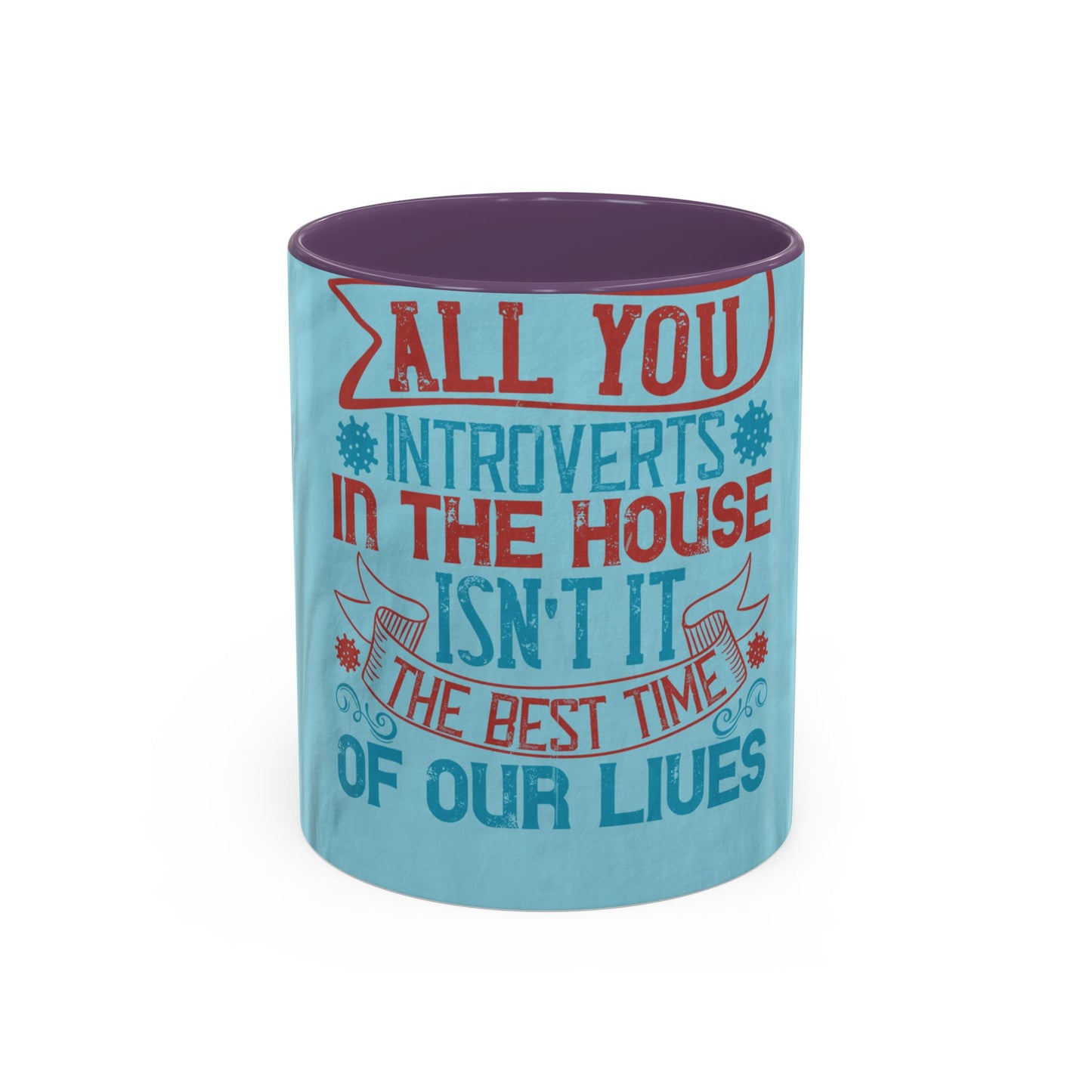 All you introverts in the house, isnΓÇÖt it the best time of our lives — Accent Mug 11/15oz