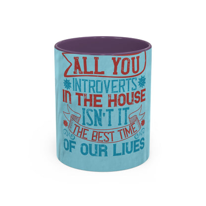 All you introverts in the house, isnΓÇÖt it the best time of our lives — Accent Mug 11/15oz