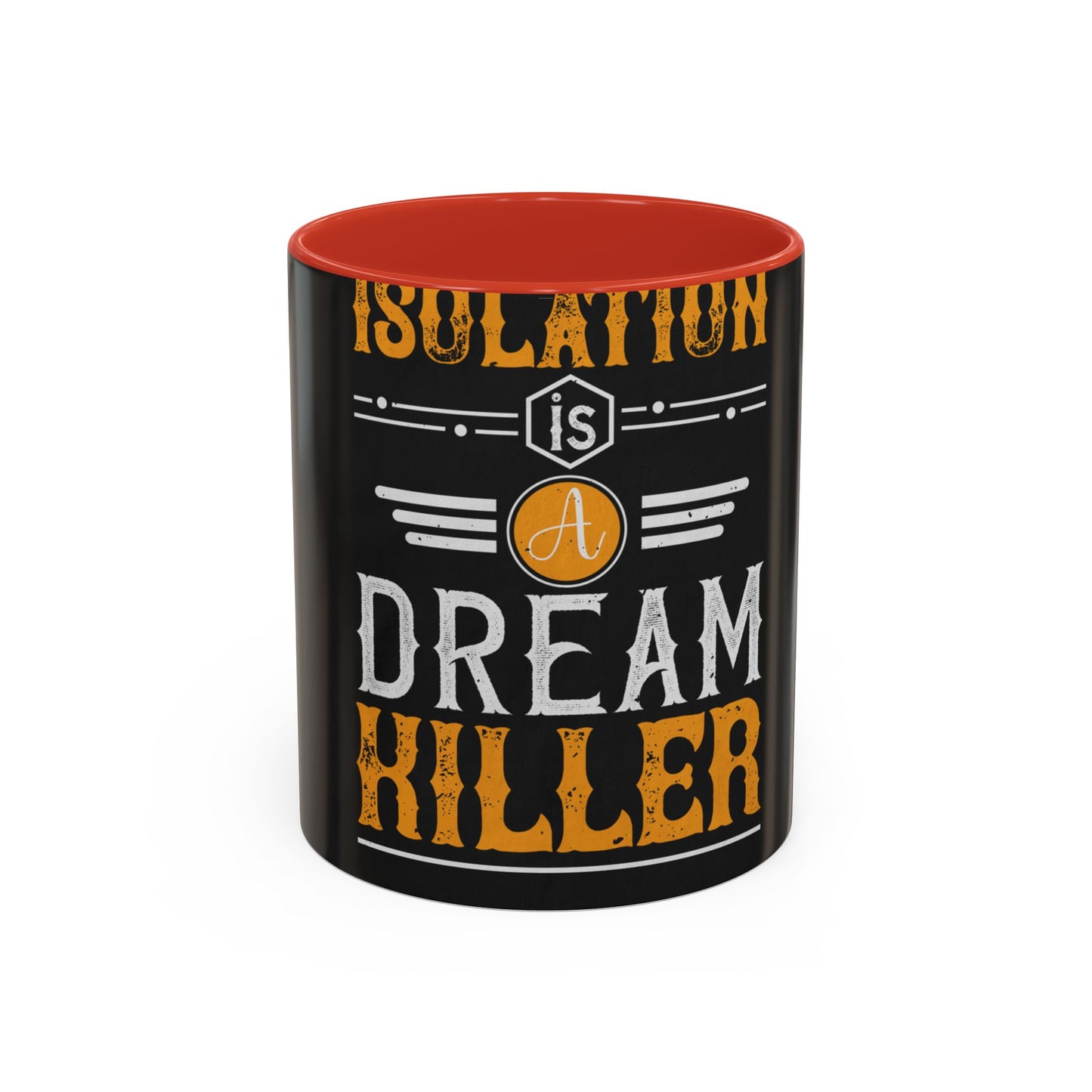 Isolation is a dream killer — Accent Mug 11/15oz