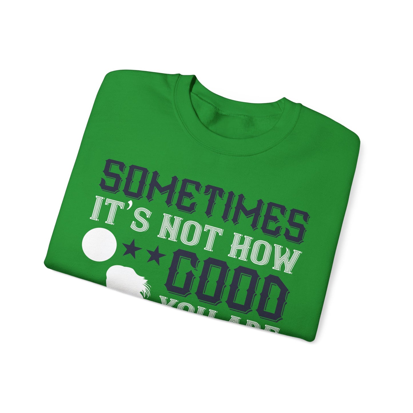 Sometimes itΓÇÖs not how good you are, but how bad you want it-01 — Unisex Heavy Blend Crewneck (G18000)