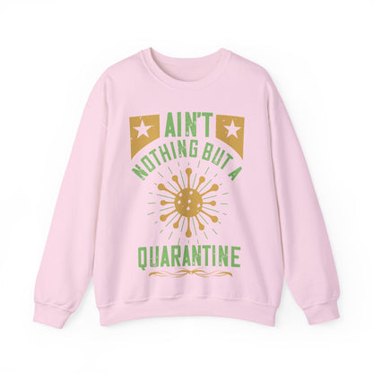 ain't nothing but a quarantine-01 — Unisex Heavy Blend Crewneck (G18000)