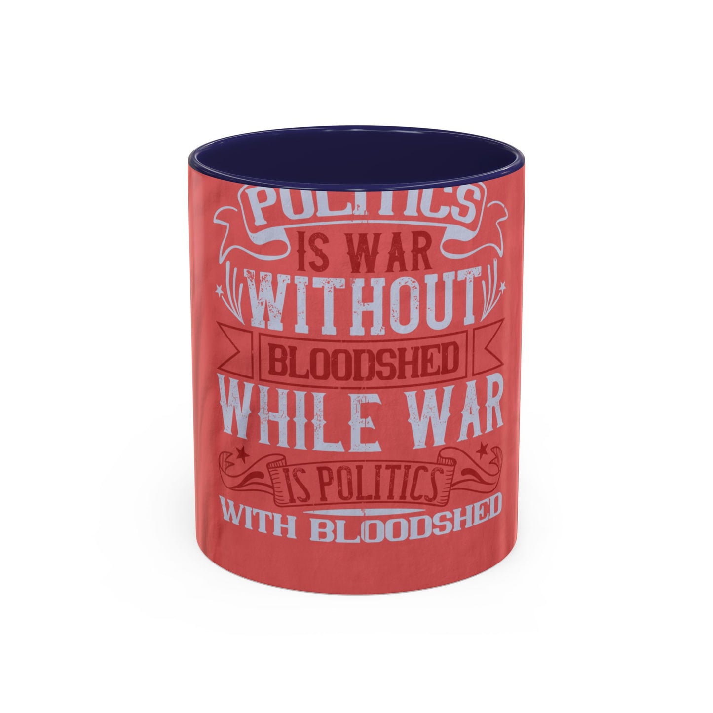 Politics is war without bloodshed, while war is politics with bloodshed — Accent Mug 11/15oz