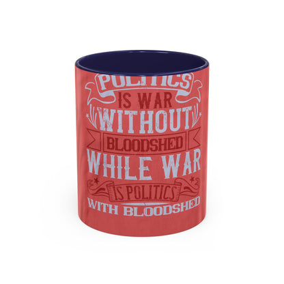 Politics is war without bloodshed, while war is politics with bloodshed — Accent Mug 11/15oz