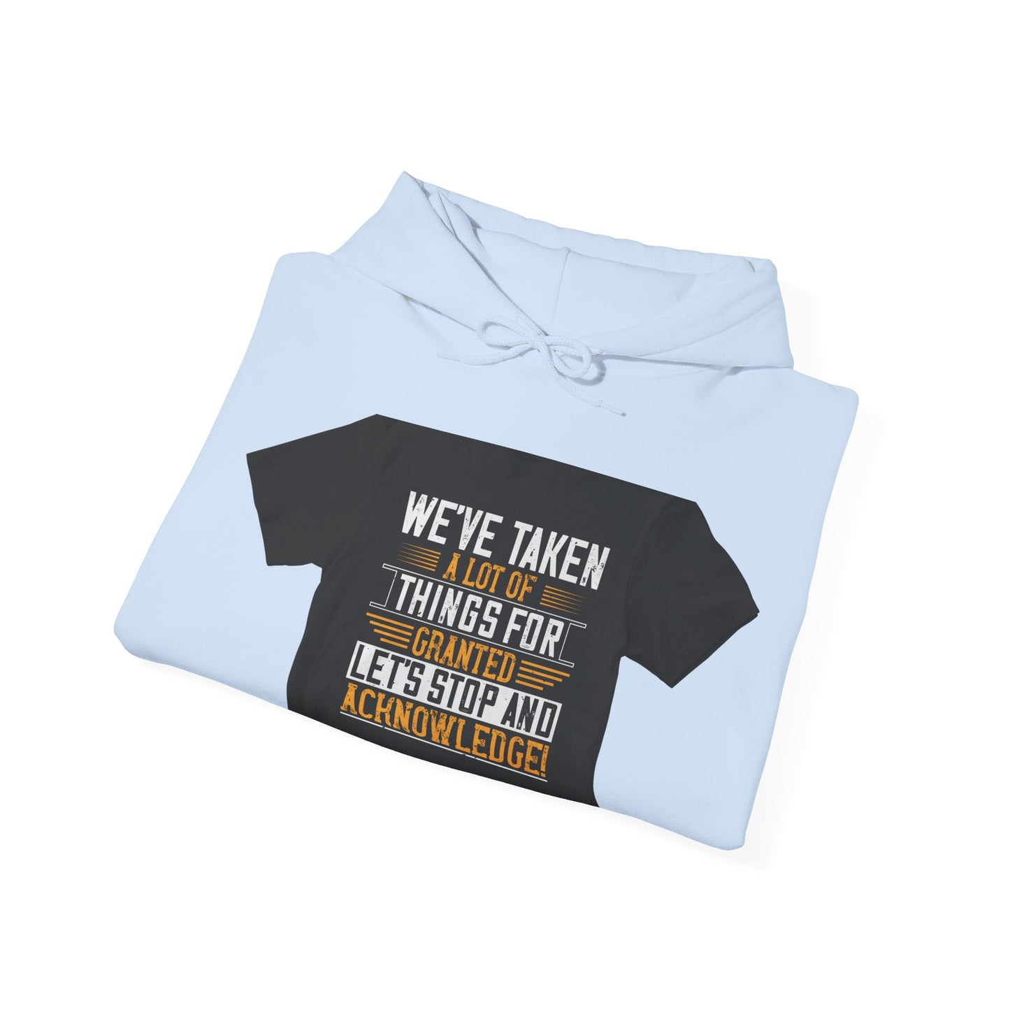 WeΓÇÖve taken a lot of things for granted. LetΓÇÖs stop and acknowledge — Unisex Heavy Blend Hoodie (G18500)