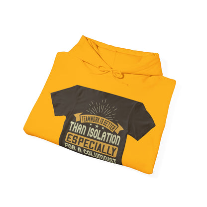 Teamwork is better than isolation, especially for a columnist — Unisex Heavy Blend Hoodie (G18500)