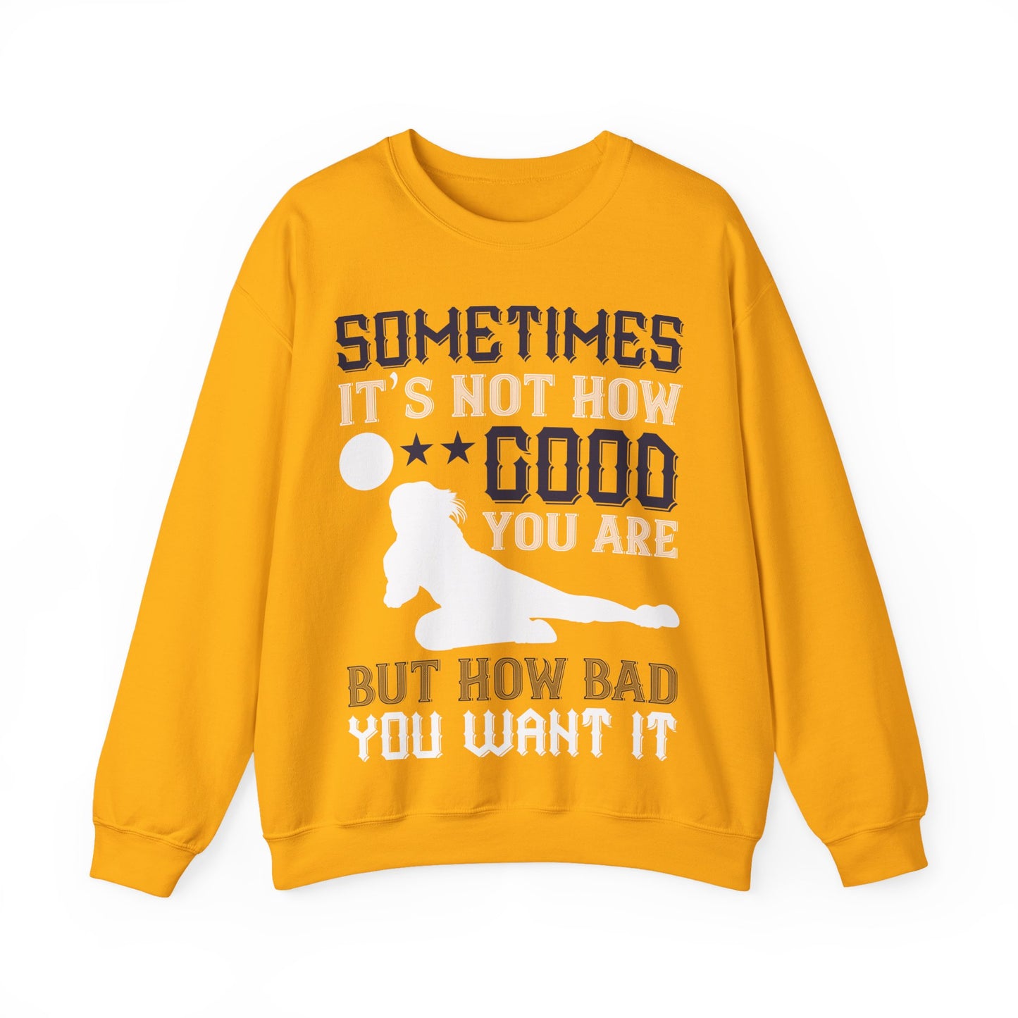 Sometimes itΓÇÖs not how good you are, but how bad you want it-01 — Unisex Heavy Blend Crewneck (G18000)