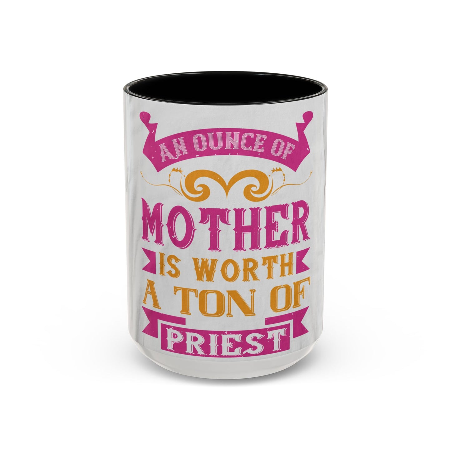 An ounce of mother is worth a ton of priest — Accent Mug 11/15oz