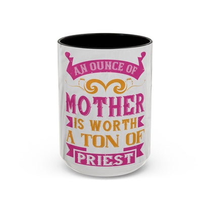 An ounce of mother is worth a ton of priest — Accent Mug 11/15oz
