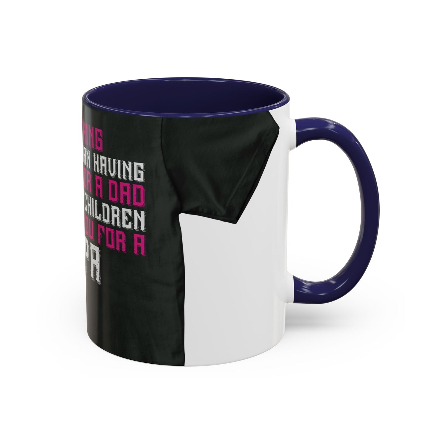 The only thing better than having you for a dad-02 — Accent Mug 11/15oz