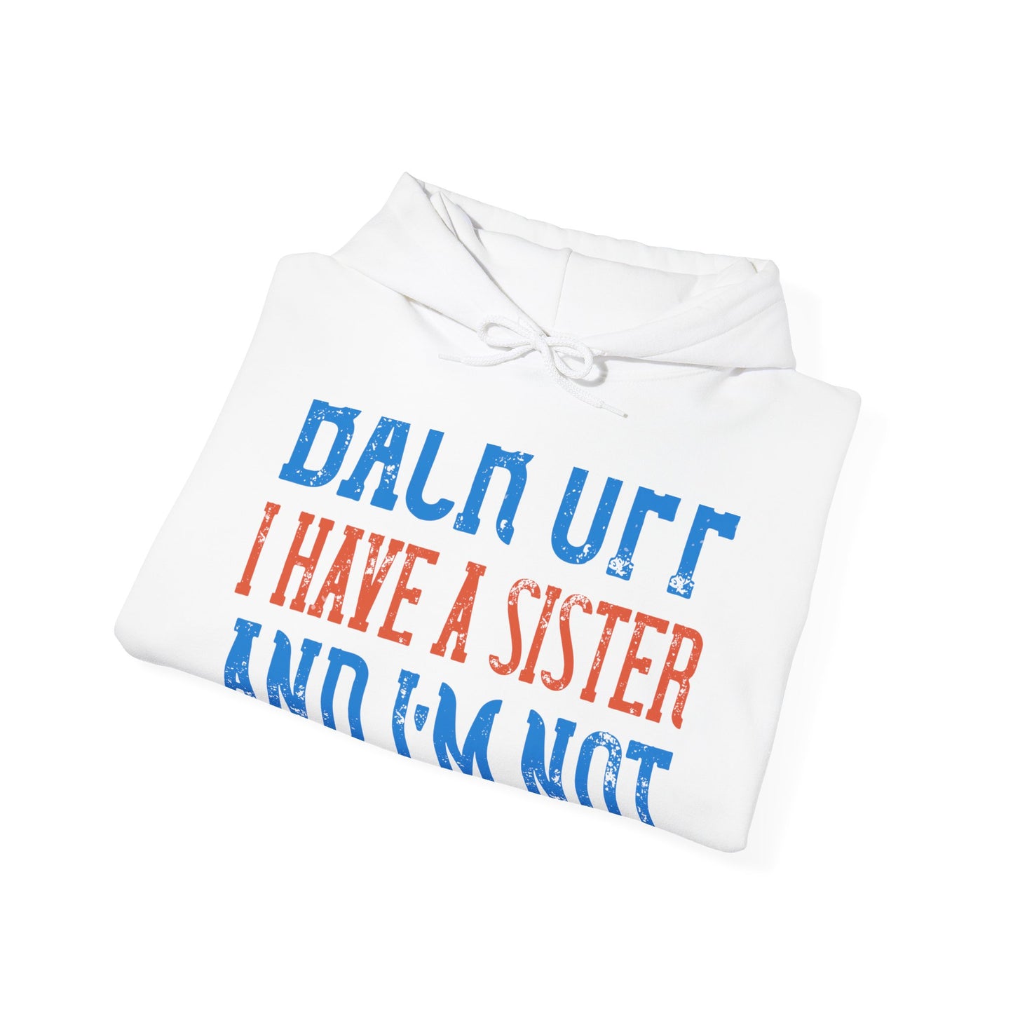 Back off. I have a sister and IΓÇÖm not afraid to use her-01 — Unisex Heavy Blend Hoodie (G18500)