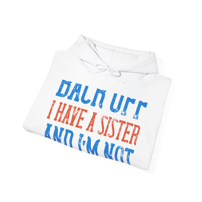 Back off. I have a sister and IΓÇÖm not afraid to use her-01 — Unisex Heavy Blend Hoodie (G18500)