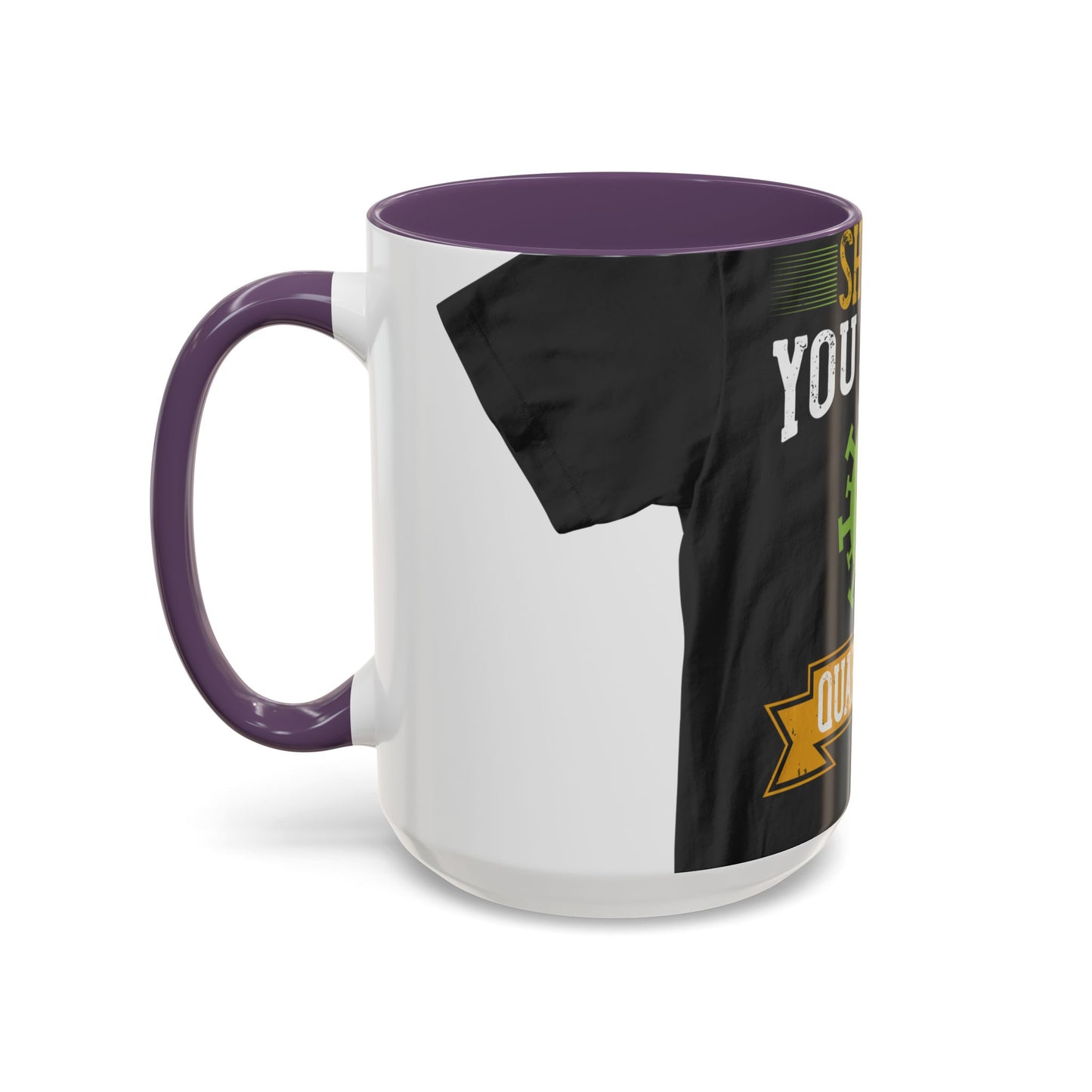 shut up you are in  quarantine — Accent Mug 11/15oz