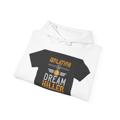 Isolation is a dream killer — Unisex Heavy Blend Hoodie (G18500)
