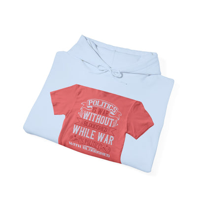 Politics is war without bloodshed, while war is politics with bloodshed — Unisex Heavy Blend Hoodie (G18500)