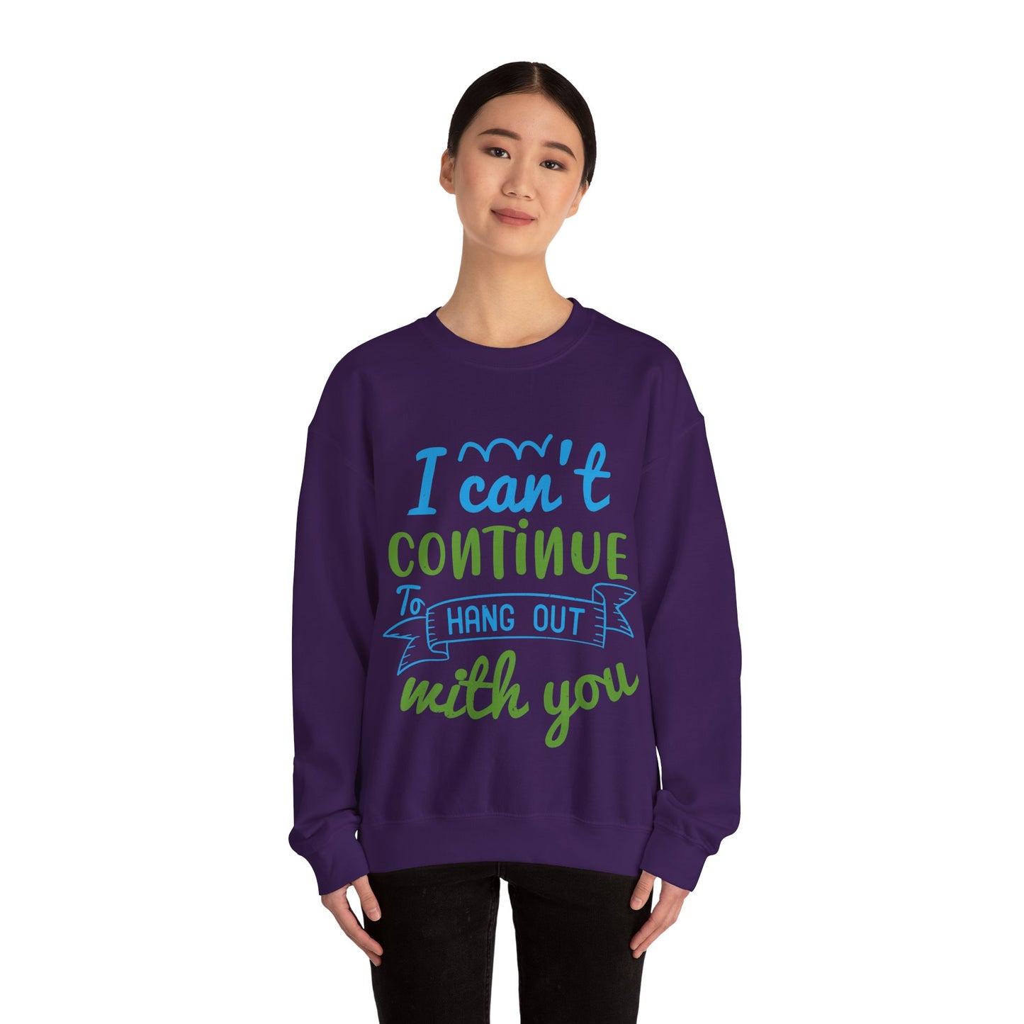 i canΓÇÖt continue to hang out with you-01 — Unisex Heavy Blend Crewneck (G18000)