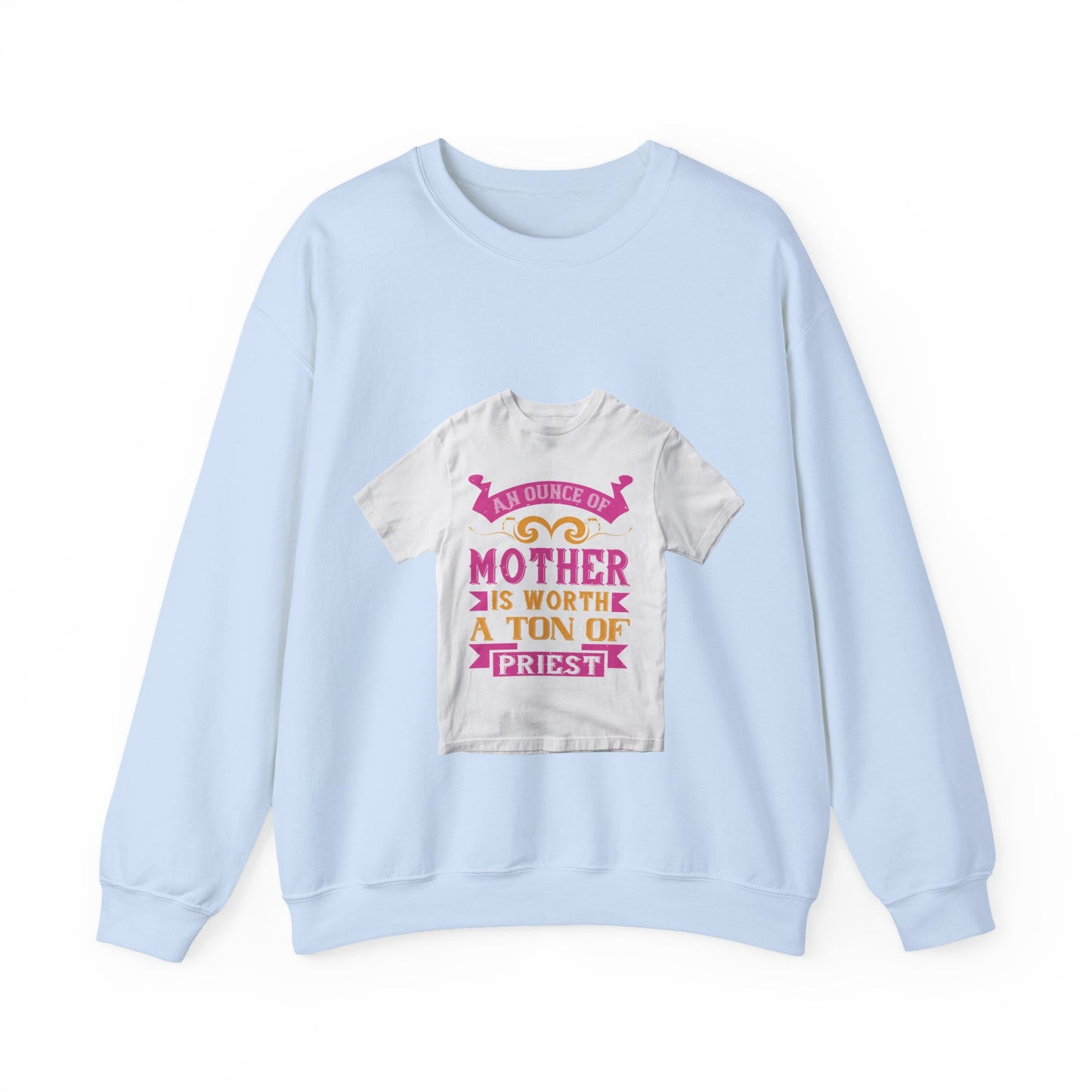 An ounce of mother is worth a ton of priest — Unisex Heavy Blend Crewneck (G18000)