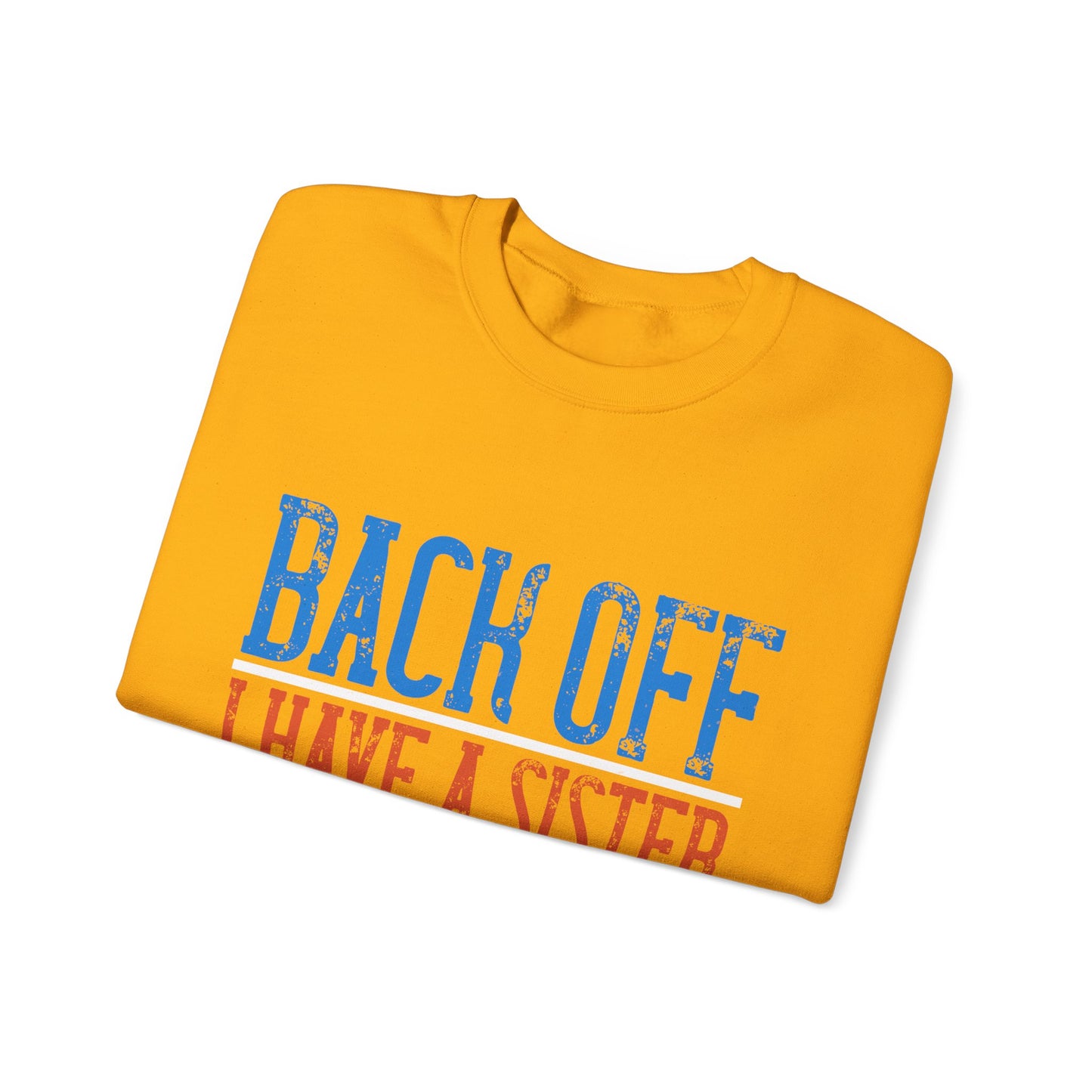 Back off. I have a sister and IΓÇÖm not afraid to use her-01 — Unisex Heavy Blend Crewneck (G18000)