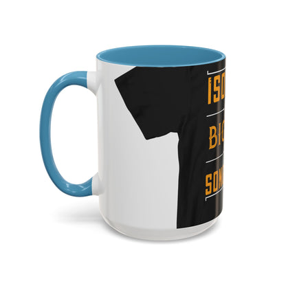 Isolation is a big part of songwriting — Accent Mug 11/15oz