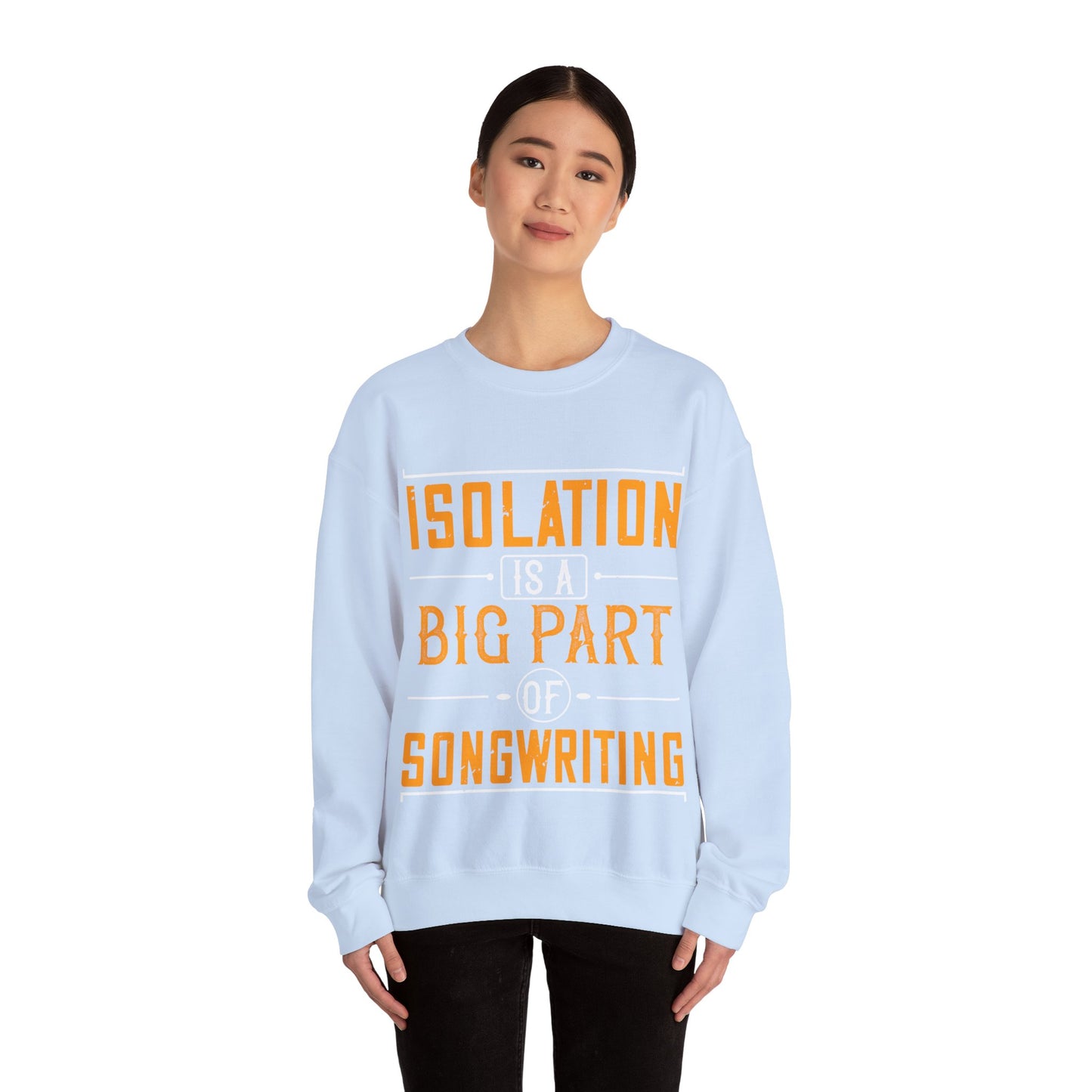 Isolation is a big part of songwriting-01 — Unisex Heavy Blend Crewneck (G18000)