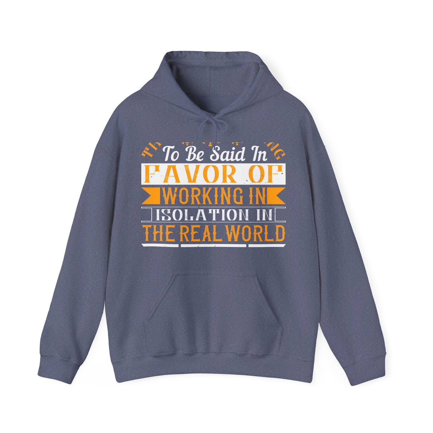 There 's something to be said in favor of working in isolation in the real world-01 — Unisex Heavy Blend Hoodie (G18500)