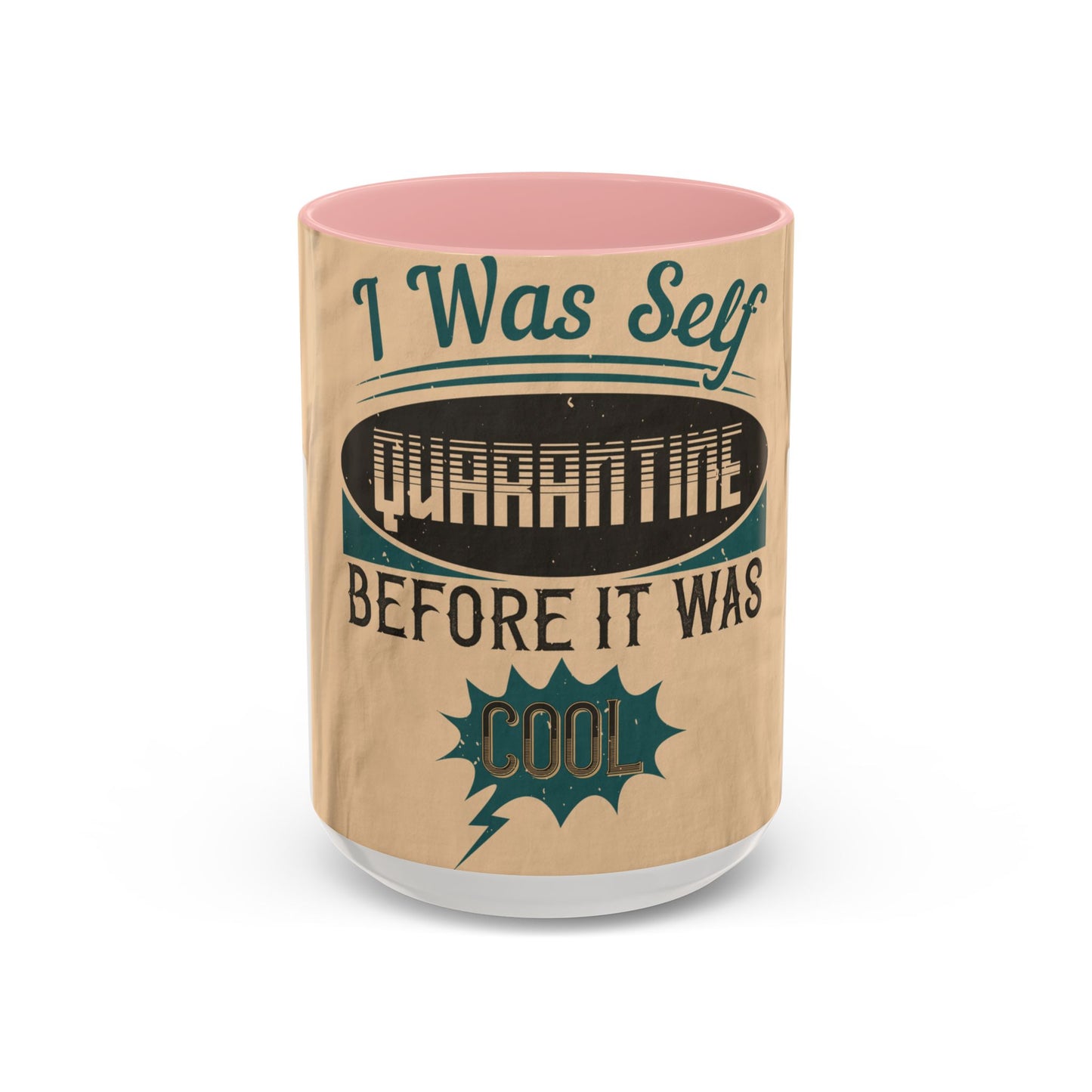 I was self-quarantine before it was cool — Accent Mug 11/15oz