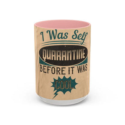 I was self-quarantine before it was cool — Accent Mug 11/15oz