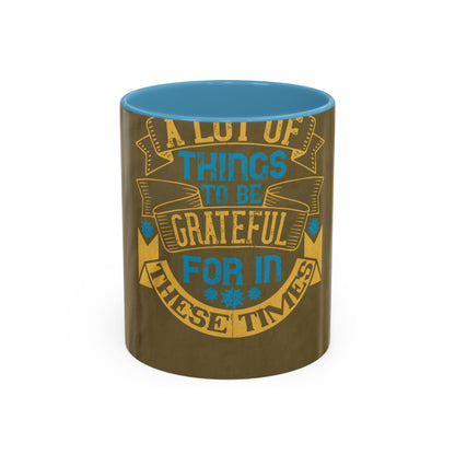 A lot of things to be grateful for in these times — Accent Mug 11/15oz