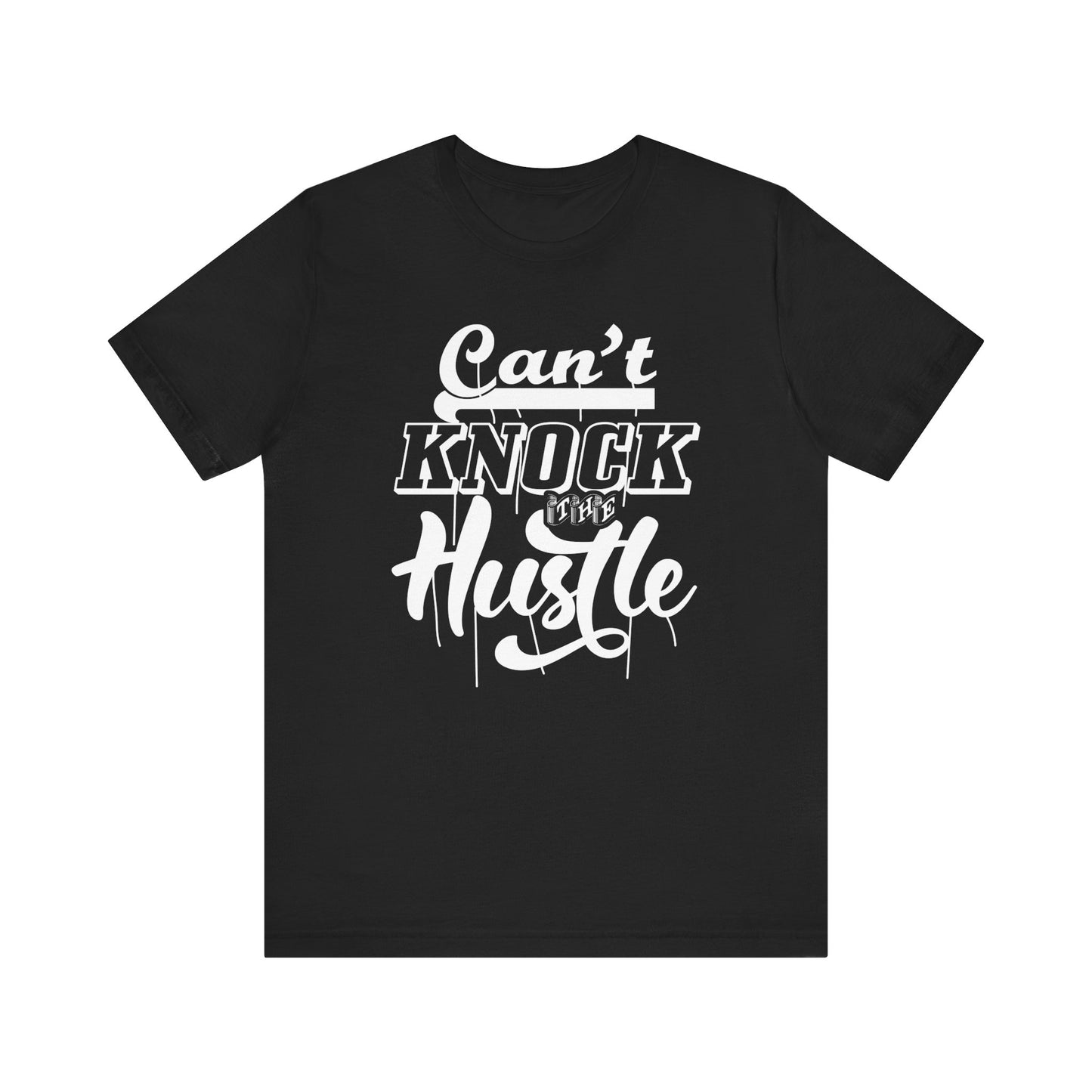 Can't Knock The Hustle T-shirt, Cool Tshirt, Sassy Shirt, Unisex Shirt, Crewneck Shirt, Short Sleeve Tee, Gift for Him, Gift for Her