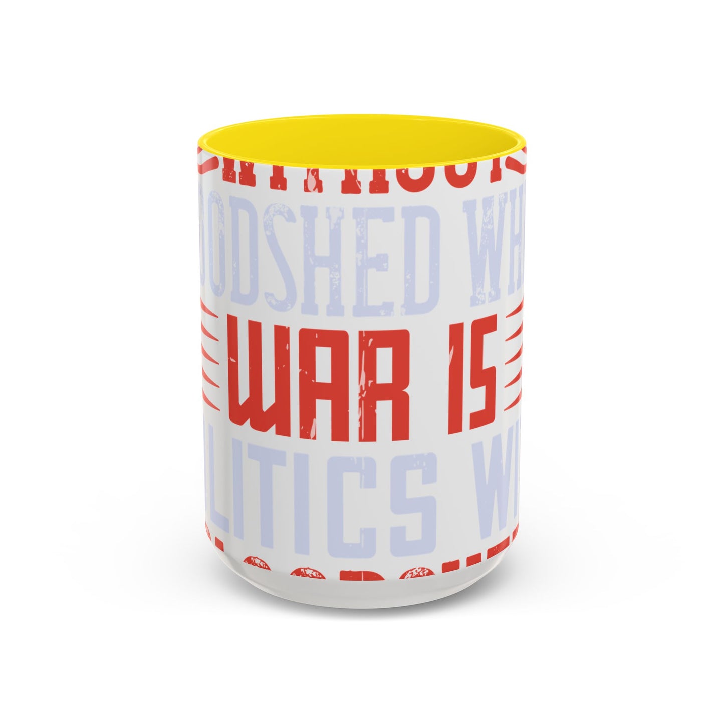 Politics is war without bloodshed while war is politics with bloodshed-01 — Accent Mug 11/15oz