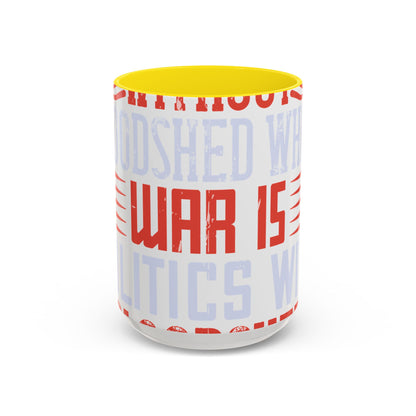 Politics is war without bloodshed while war is politics with bloodshed-01 — Accent Mug 11/15oz