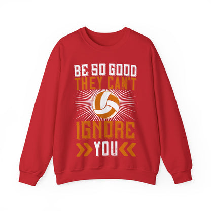Be so good they canΓÇÖt ignore you-01 — Unisex Heavy Blend Crewneck (G18000)