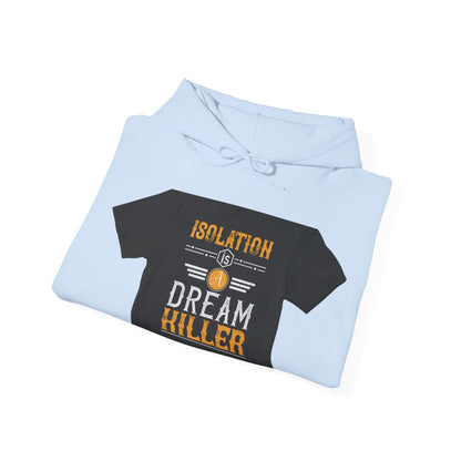 Isolation is a dream killer — Unisex Heavy Blend Hoodie (G18500)