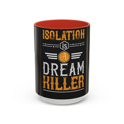 Isolation is a dream killer — Accent Mug 11/15oz