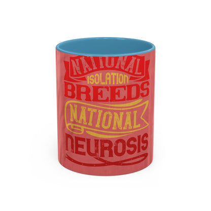 National isolation breeds national neurosis — Accent Mug 11/15oz