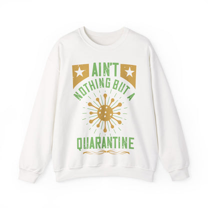 ain't nothing but a quarantine-01 — Unisex Heavy Blend Crewneck (G18000)