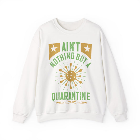 ain't nothing but a quarantine-01 — Unisex Heavy Blend Crewneck (G18000)