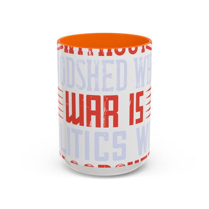 Politics is war without bloodshed while war is politics with bloodshed-01 — Accent Mug 11/15oz