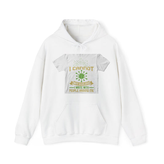 I cannot write in isolation. I write with people around me — Unisex Heavy Blend Hoodie (G18500)
