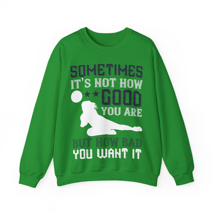 Sometimes itΓÇÖs not how good you are, but how bad you want it-01 — Unisex Heavy Blend Crewneck (G18000)