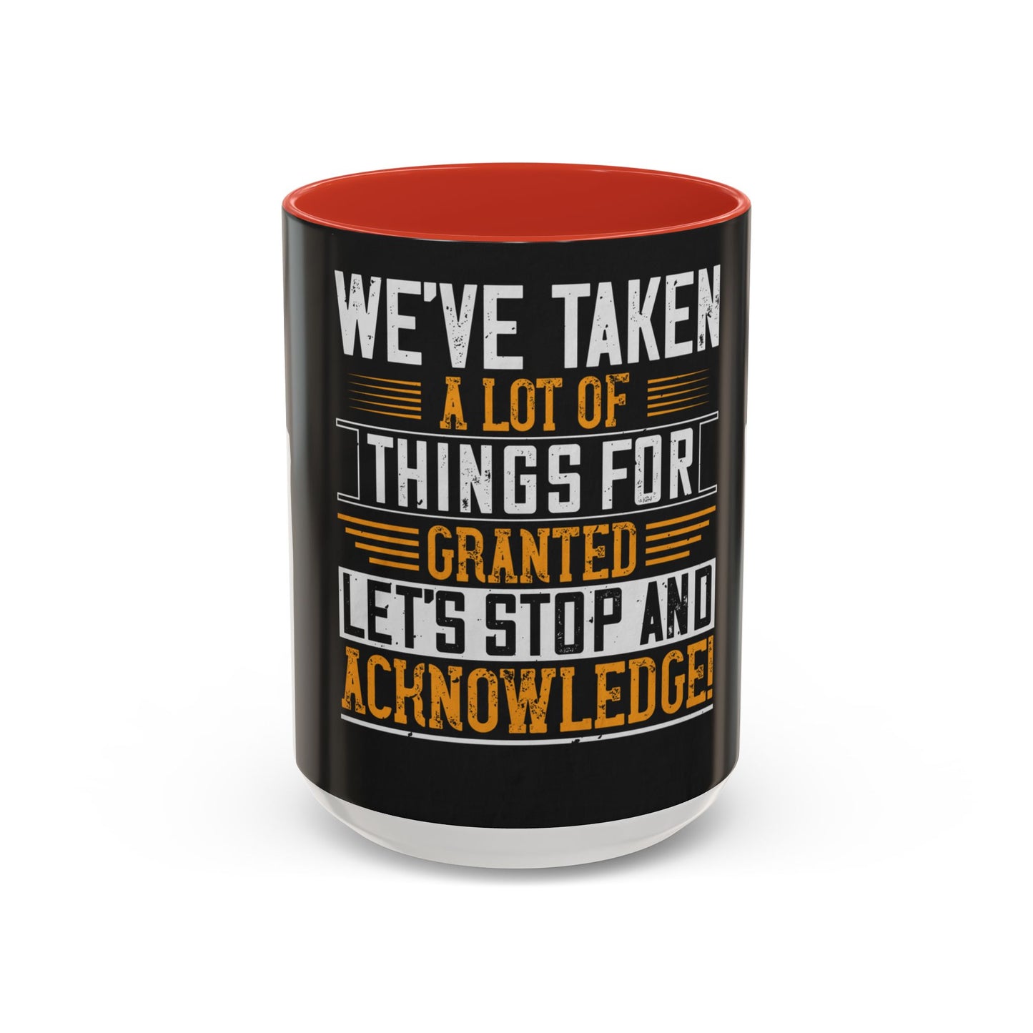 WeΓÇÖve taken a lot of things for granted. LetΓÇÖs stop and acknowledge — Accent Mug 11/15oz