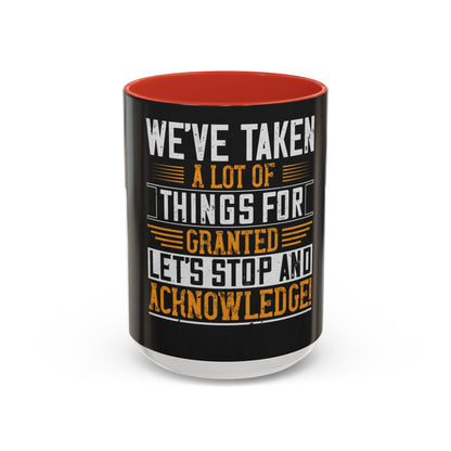 WeΓÇÖve taken a lot of things for granted. LetΓÇÖs stop and acknowledge — Accent Mug 11/15oz