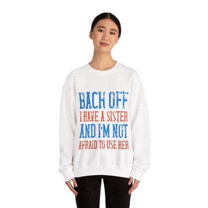 Back off. I have a sister and IΓÇÖm not afraid to use her-01 — Unisex Heavy Blend Crewneck (G18000)